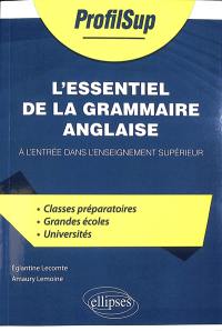 L'essentiel de la grammaire anglaise : à l'entrée dans l'enseignement supérieur : classes préparatoires, grandes écoles, universités