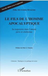 Le fils de l'homme apocalyptique : sa trajectoire dans l'attente juive et chrétienne