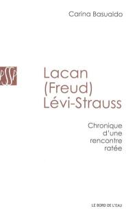 Lacan (Freud) Lévi-Strauss : chronique d'une rencontre ratée