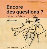 Encore des questions ? : l'album de l'album