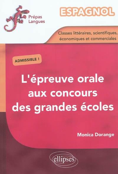 L'épreuve orale aux concours des grandes écoles : classes littéraires, scientifiques, économiques et commerciales : espagnol