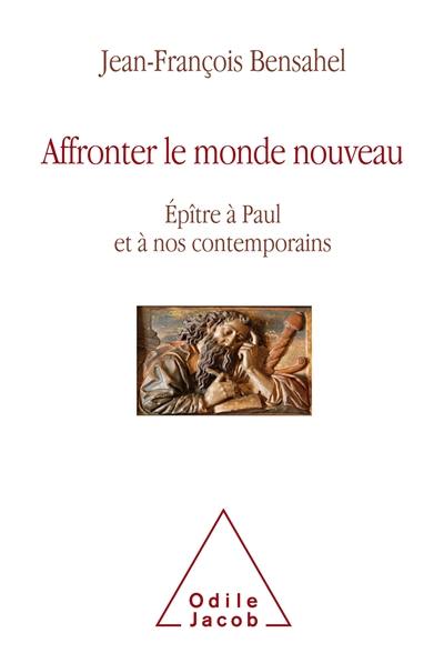 Affronter le monde nouveau : épître à Paul et à nos contemporains