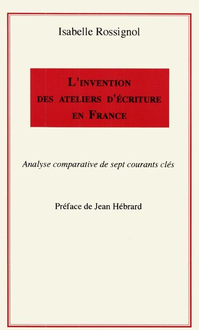 L'invention des ateliers d'écriture en France : analyse comparative des sept courants clés