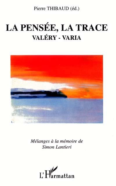 La pensée, la trace : Valéry, Varia : mélanges à la mémoire de Simon Lantieri