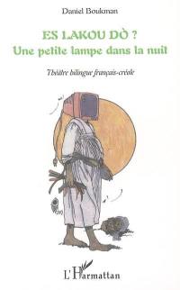 Es lakou do ? : une petite lampe dans la nuit : théâtre bilingue français-créole
