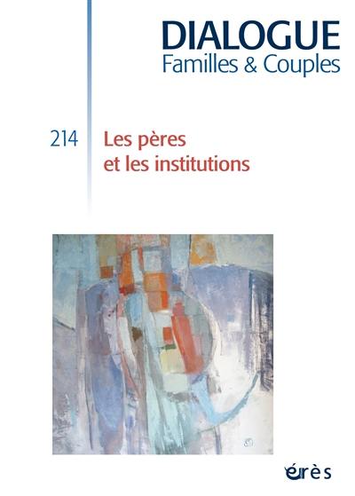 Dialogue familles & couples, n° 214. Les pères et les institutions