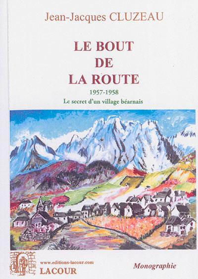 Le bout de la route : 1957-1958, le secret d'un village béarnais