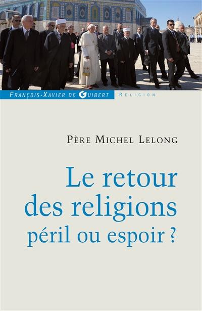 Le retour des religions, péril ou espoir ?