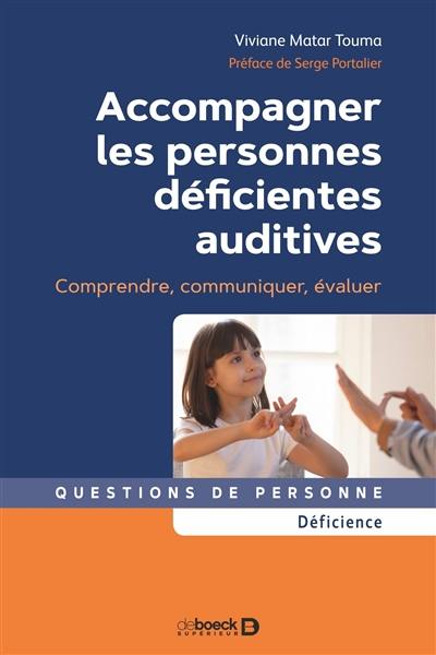 Accompagner les personnes déficientes auditives : comprendre, communiquer, évaluer