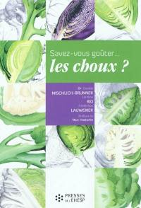 Savez-vous goûter... les choux ? : recettes, secrets et vertus