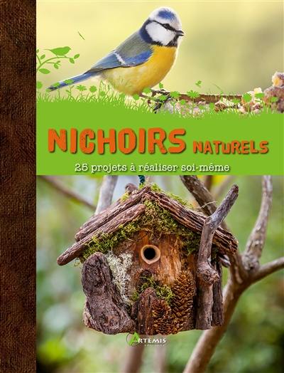 Nichoirs naturels : 25 projets à réaliser soi-même