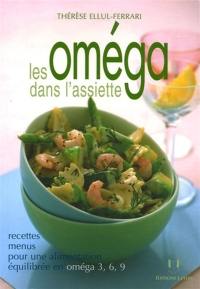 Les oméga dans l'assiette : recettes, menus pour une alimentation équilibrée en oméga 3, 6, 9