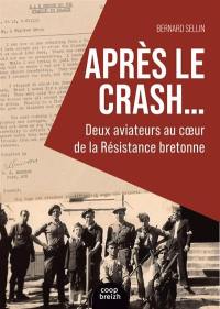 Après le crash... : deux aviateurs au coeur de la Résistance bretonne