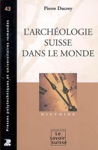 L'archéologie suisse dans le monde