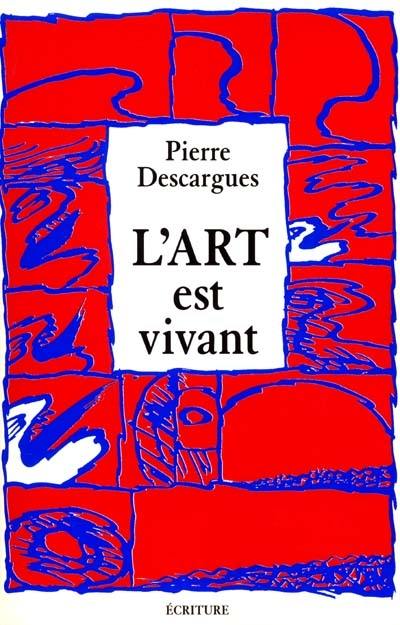 L'art est vivant : un demi-siècle de rencontres