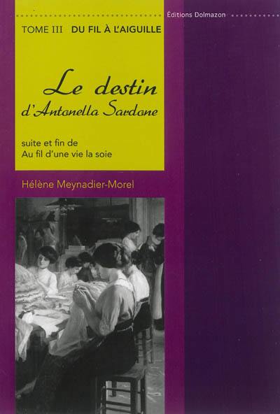 Au fil d'une vie, la soie : le destin d'Antonella Sardone. Vol. 3. Du fil à l'aiguille