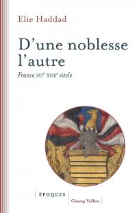 D'une noblesse l'autre : France XVIe-XVIIIe siècle