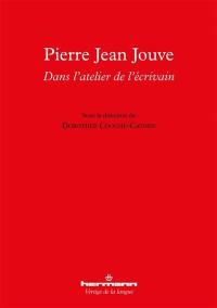 Pierre Jean Jouve : dans l'atelier de l'écrivain