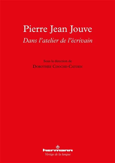 Pierre Jean Jouve : dans l'atelier de l'écrivain