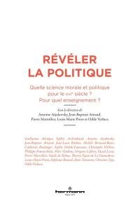 Révéler la politique : quelle science morale et politique pour le XXIe siècle ? Pour quel enseignement ?