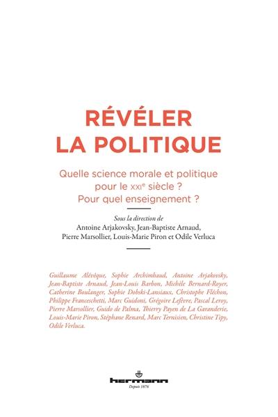 Révéler la politique : quelle science morale et politique pour le XXIe siècle ? Pour quel enseignement ?