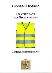 En attendant les gilets jaunes : conférences intempestives : démocratie, identité, laïcité, république et islam, philosophie, politique et esthétique