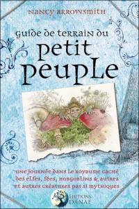 Guide de terrain du petit peuple : une journée dans le royaume caché des elfes, fées, hobgoblins et autres créatures pas si mythiques