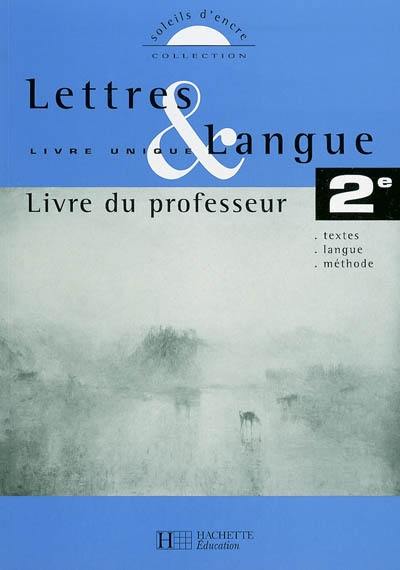 Lettres et langue livre unique 2de : livre du professeur