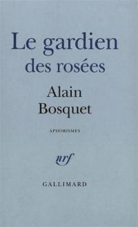 Le Gardien des rosées : aphorismes