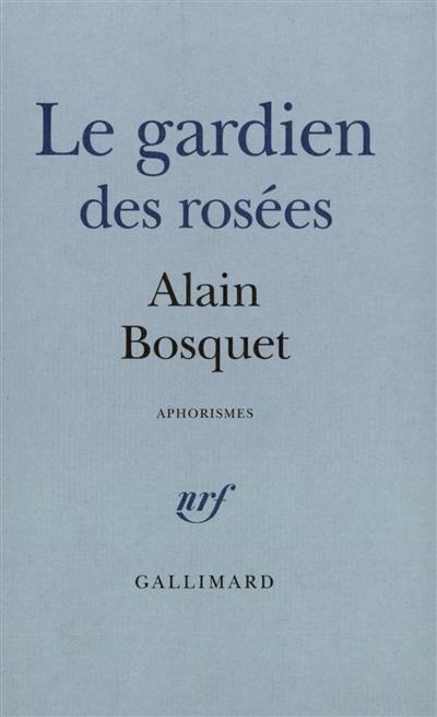 Le Gardien des rosées : aphorismes