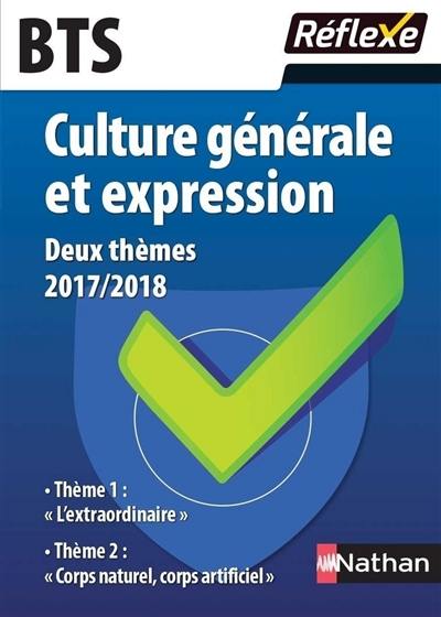 Culture générale et expression BTS : deux thèmes 2017-2018 : thème 1 L'extraordinaire, thème 2 Corps naturel, corps artificiel