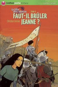 La fille des étoiles. Vol. 6. Faut-il bruler Jeanne ?