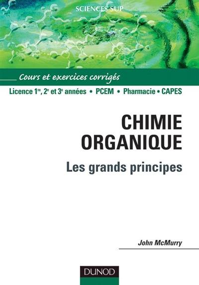 Chimie organique, les grands principes : cours et exercises corrigés