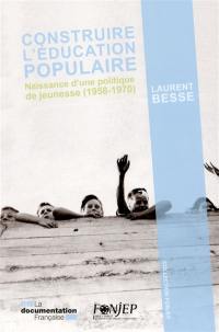 Construire l'éducation populaire : naissance d'une politique de jeunesse (1958-1970)