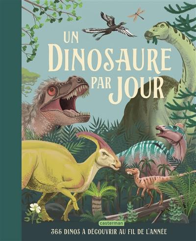 Un dinosaure par jour : 365 dinos à découvrir au fil de l'année