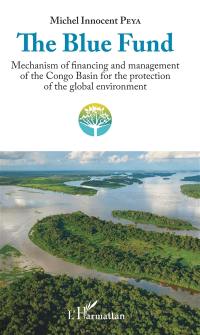 The Blue fund : mechanism of financing and management of the Congo basin for the protection of the global environment