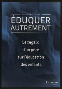 Eduquer autrement : le regard d'un père sur l'éducation des enfants