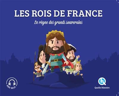 Les rois de France : le règne des grands souverains