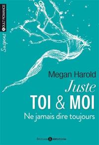 Juste toi et moi. Vol. 2. Ne jamais dire toujours