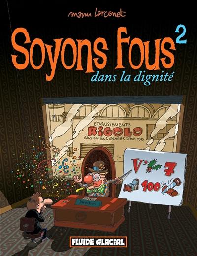 Soyons fous !. Vol. 2. Dans la dignité