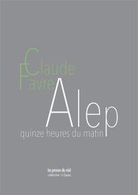 Alep : quinze heures du matin