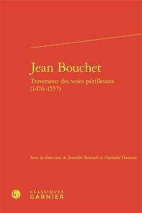 Jean Bouchet, traverseur des voies périlleuses (1476-1557)