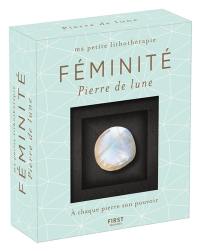 Ma petite lithothérapie. Pierre de lune : ma pierre de féminité