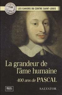 La grandeur de l'âme humaine : 400 ans de Pascal