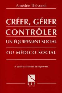 Créer, gérer, contrôler un équipement social ou médico-social