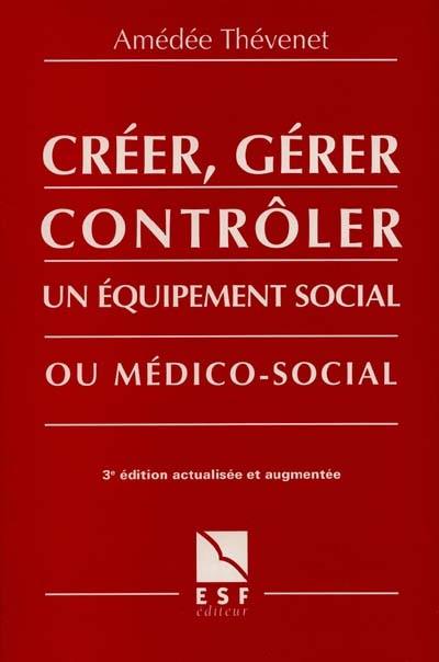 Créer, gérer, contrôler un équipement social ou médico-social