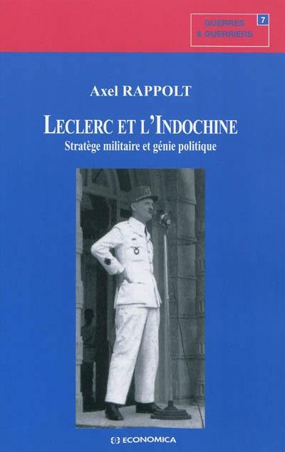 Leclerc et l'Indochine : stratège militaire et génie politique