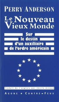 Le nouveau vieux monde : sur le destin d'un auxiliaire de l'ordre américain