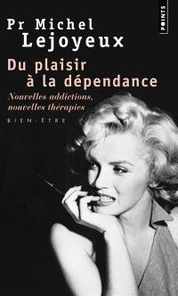 Du plaisir à la dépendance : nouvelles addictions, nouvelles thérapies... : bien-être