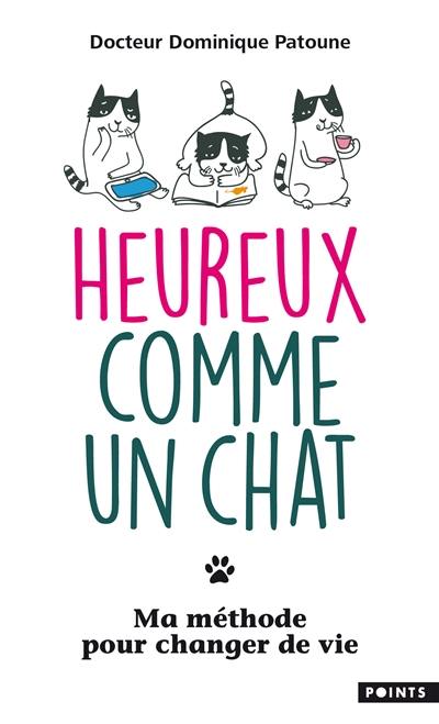 Heureux comme un chat : ma méthode pour changer de vie